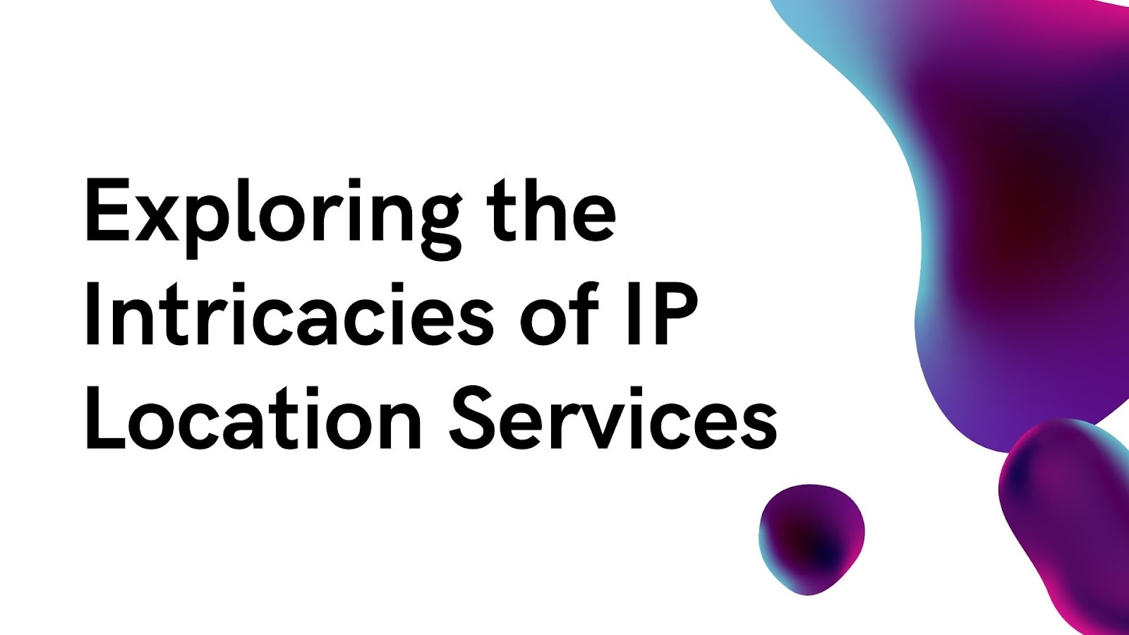 exploring the intricacies of ip location services