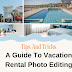 A Guide To Vacation Rental Photo Editing: Tips And Tricks