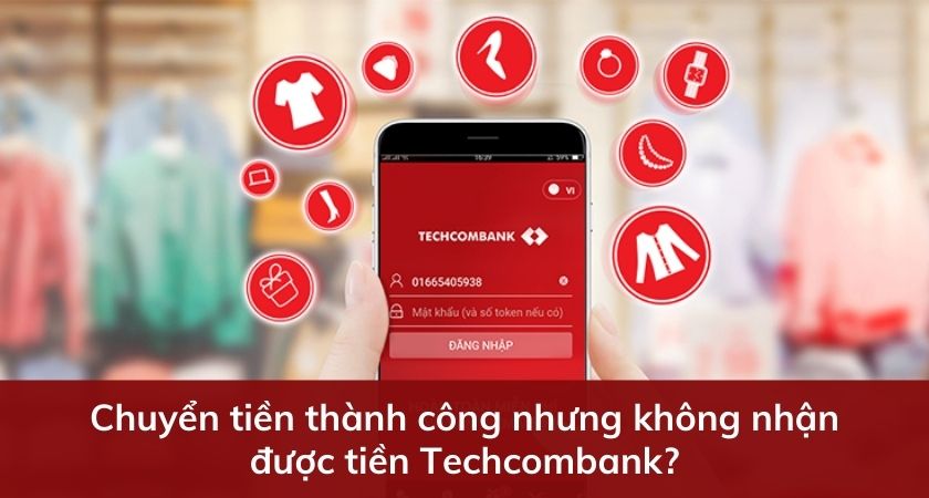 Chuyển tiền thành công nhưng không nhận được tiền Techcombank