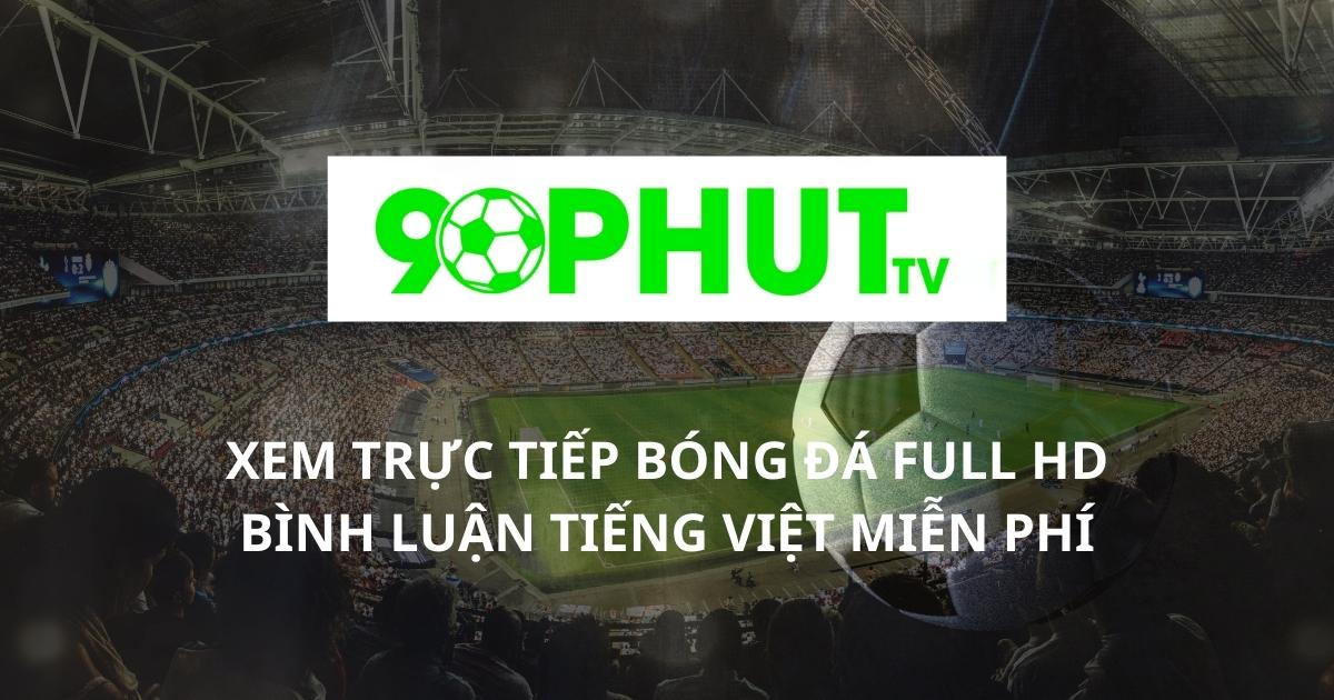 90phut TV: Trải nghiệm trực tiếp bóng đá an toàn chất lượng