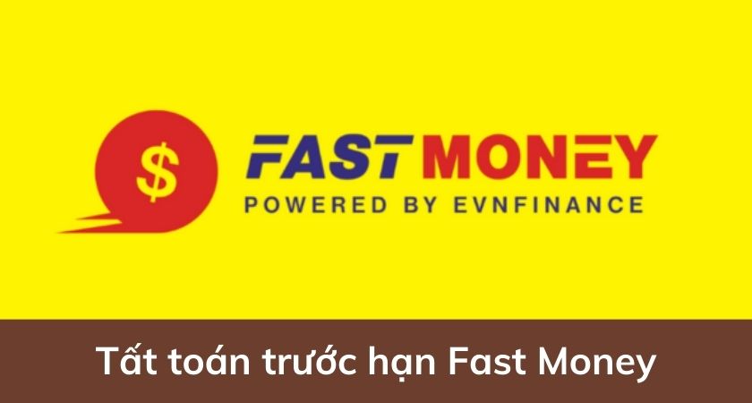 Tất toán trước hạn Fast Money