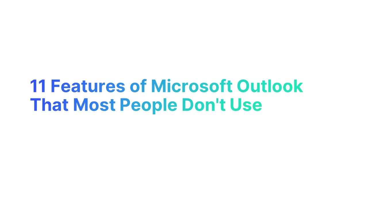 11 Features of Microsoft Outlook That Most People Don't Use