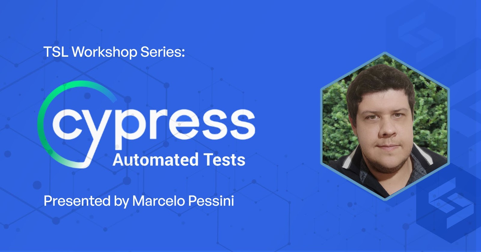 TSL Workshop Series: Cypress Automated Tests, presented by Marcelo Pessini