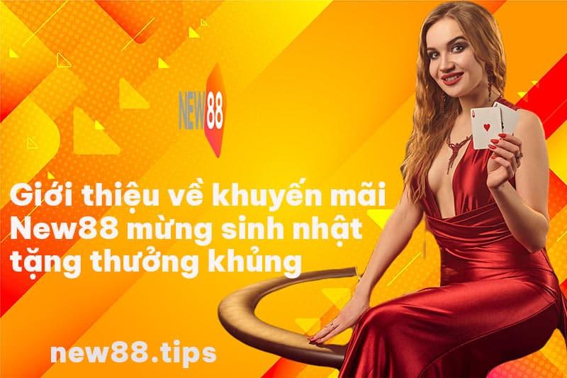 Giới thiệu về khuyến mãi New88 mừng sinh nhật tặng thưởng khủng