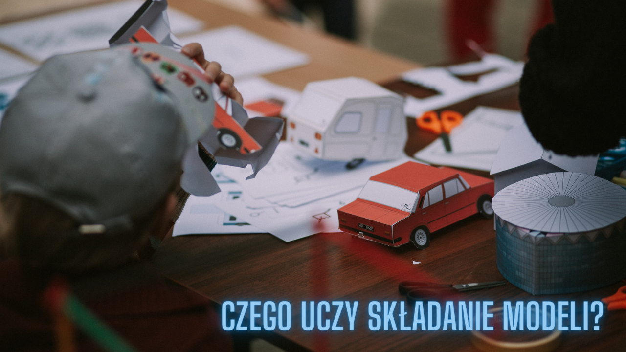 Modelowa edukacja domowa, czyli czego uczy składanie papierowych modeli?