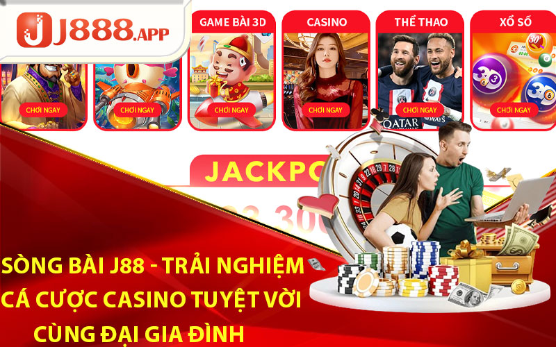 Sòng bài J88 - Trải nghiệm cá cược casino tuyệt vời cùng đại gia đình
