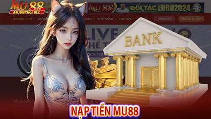 Nạp Tiền Mu88 Với Cổng Thanh Toán Nhanh Chóng Bảo Mật