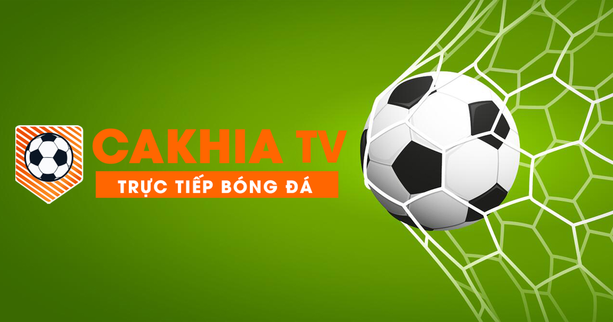 Giới thiệu chuyên trang xem bóng đá trực tiếp Cakhia TV