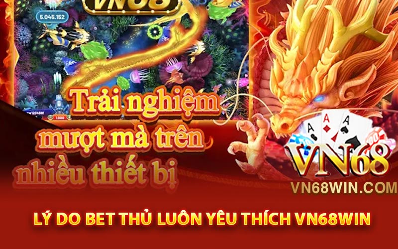 Lý do bet thủ luôn yêu thích Vn68win