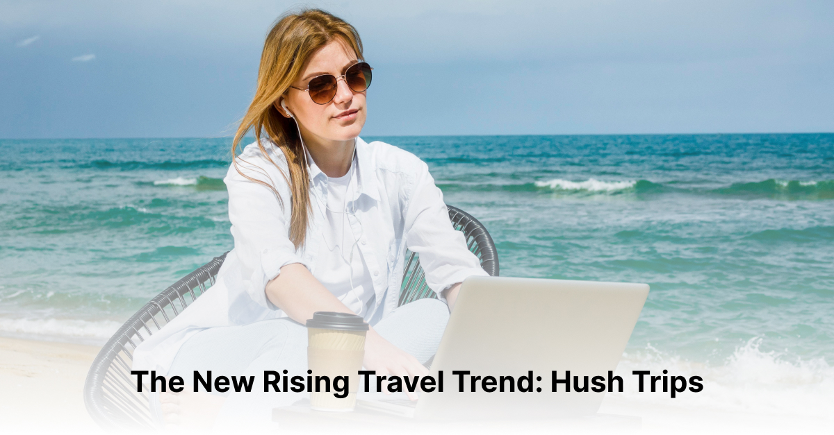 hush trips trends