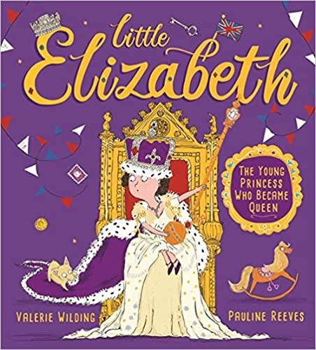 Little Elizabeth: The Young Princess Who Became Queen : Wilding, Valerie,  Gregory, Pauline: Amazon.co.uk: Books