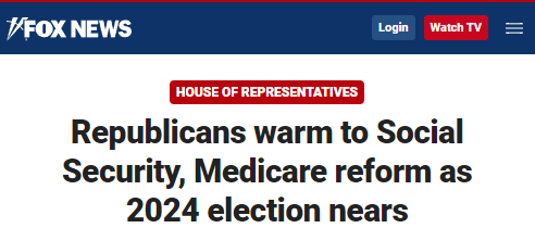 Fox News headline: Republicans warm to Social Security, Medicare reform as 2024 election nears