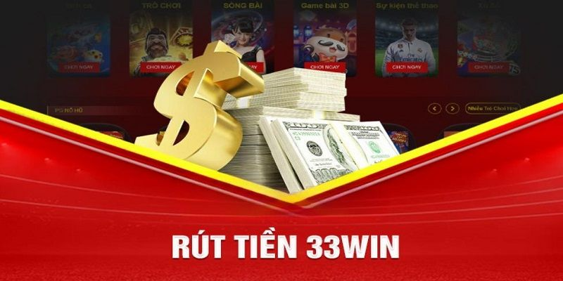 Hướng Dẫn Rút Tiền 33win - Nhà Cái Rút Tiền Nhanh Nhất 2024