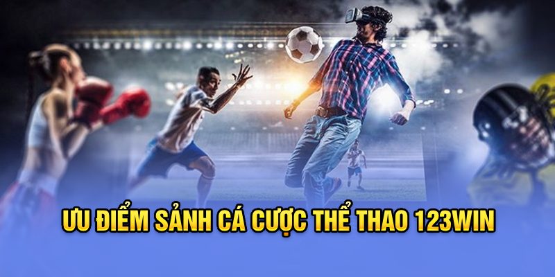 Ưu điểm sảnh cá cược thể thao 123Win 