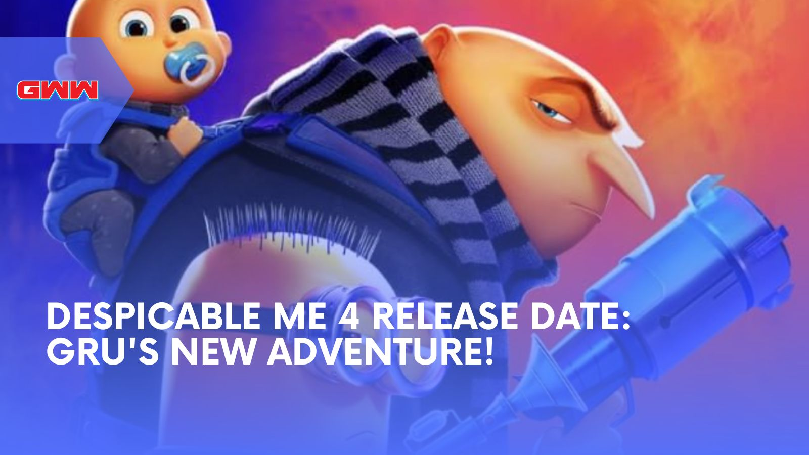 Despicable Me 4 Release Date: Gru's New Adventure!