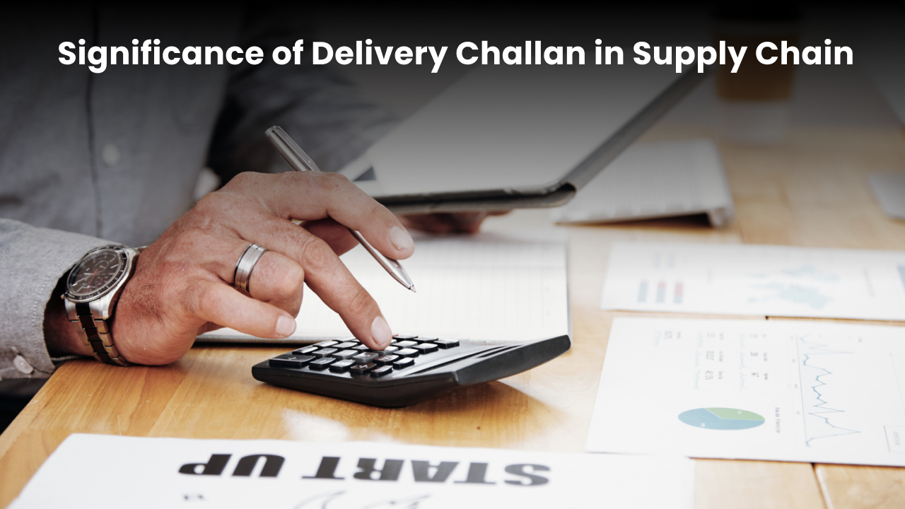 Significance of a Delivery Challan in Supply Chain 