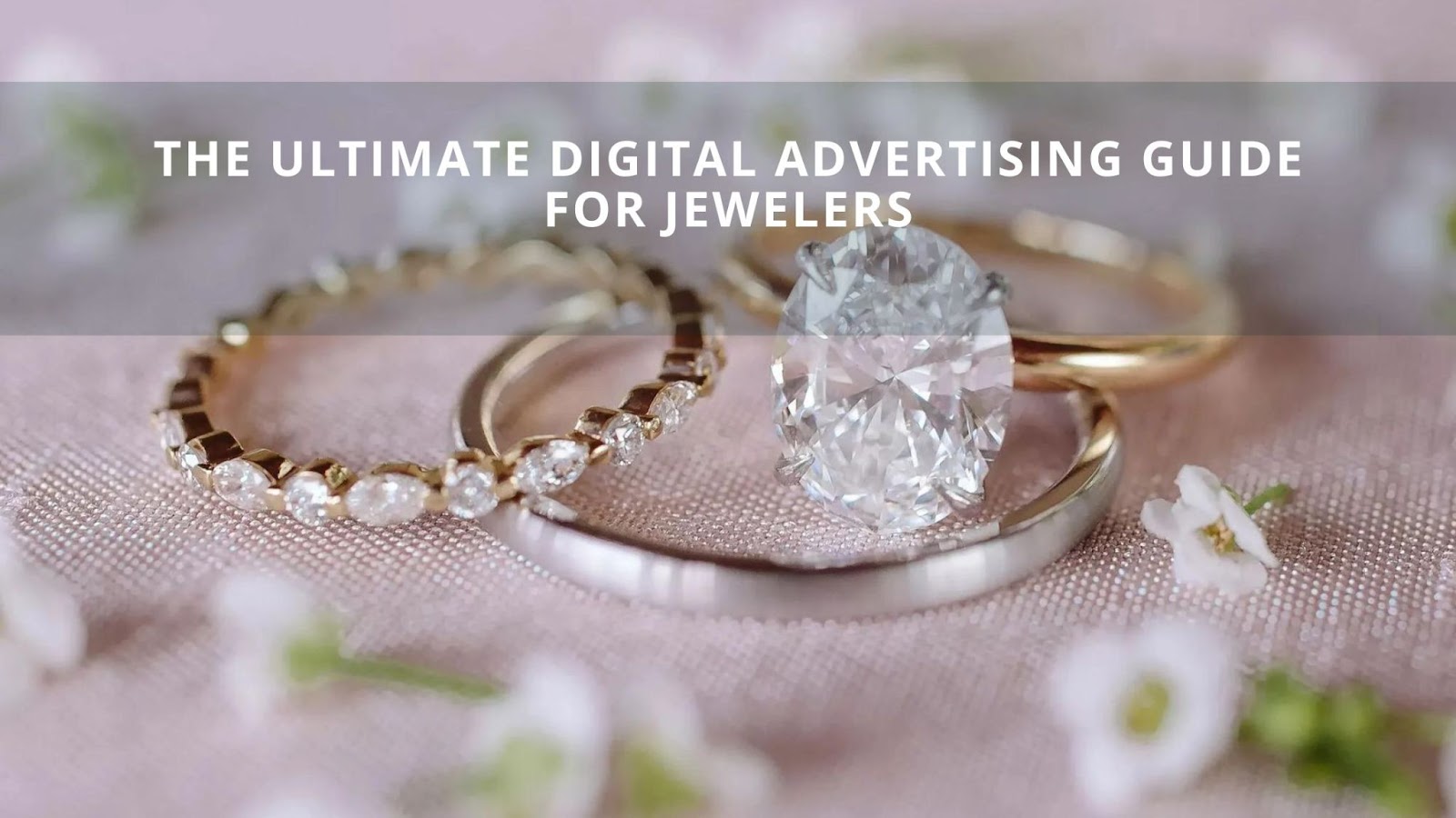 The Ultimate Digital Advertising Guide For Jewelers