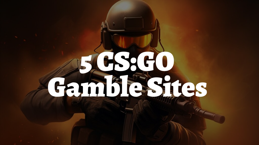 5 CS:GO Gamble Sites