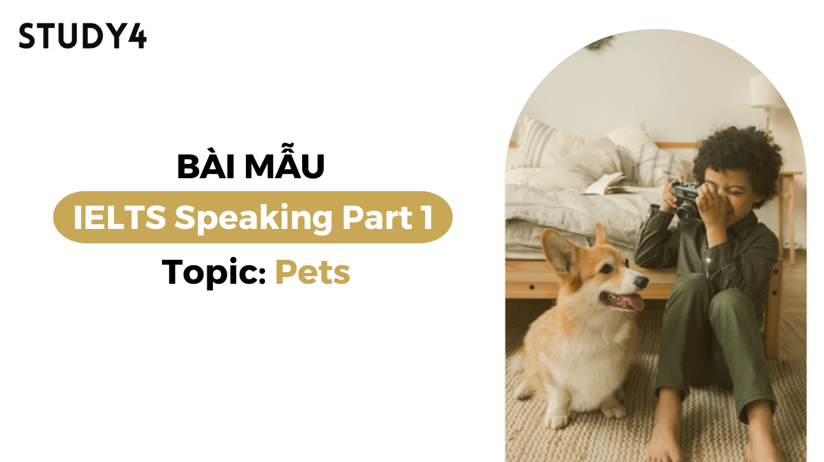 Bài mẫu IELTS Speaking Part 1 - Topic: Pets