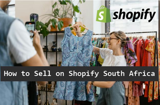 How to sell on Shopify South Africa