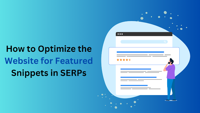 How to Optimize the Website for Featured Snippets to Increase Visibility in SERPs