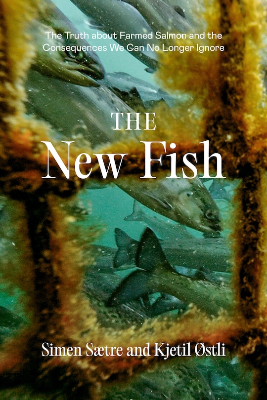 The New Fish: The Truth about Farmed Salmon and the Consequences We Can No Longer Ignore image number 0
