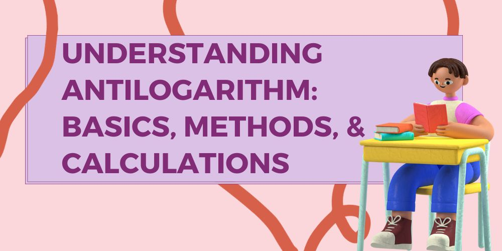 Understanding Antilogarithm: Basics, Methods, & Calculations