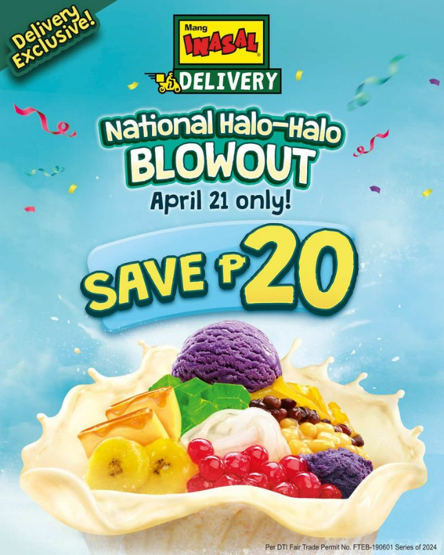 May be an image of ice cream and text that says 'Delivery Exclusive! PEIDSNA! INASAL AL Mang DELIVERY National Halo Halo BLOWOUT April 21 only! SAVEP20 SAVE 20 Per PrOIFarTattetitFB.101 DTI Fair Trade Permit No. FTEB- 190601 Series 2024'