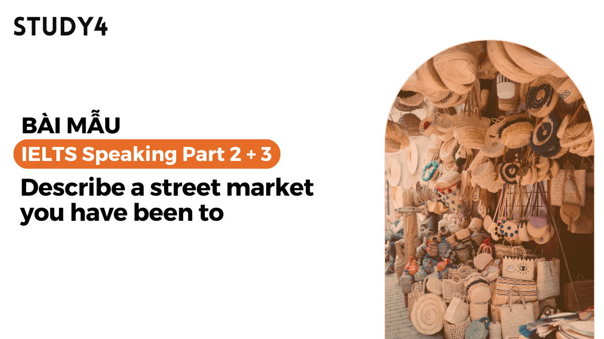 Describe a street market you have been to - Bài mẫu IELTS Speaking