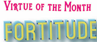 Virtue of the Month: Fortitude - Challenge