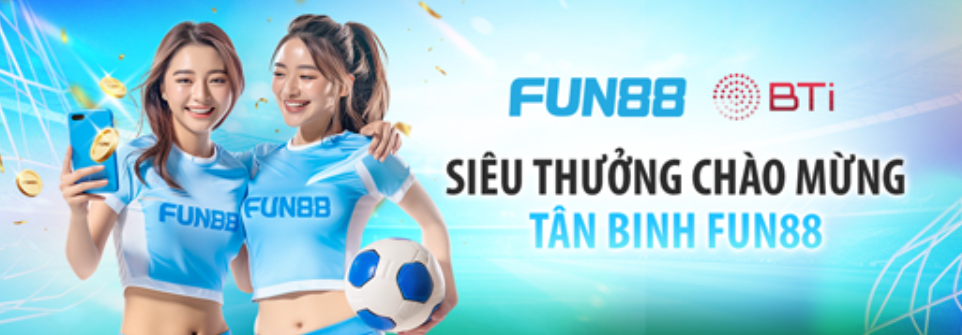 Gói Ưu Đãi Khủng Tân Binh Chỉ Có Tại Fun88