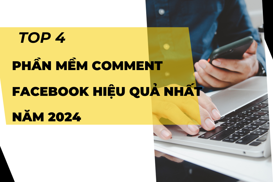 TOP 4 Phần Mềm Comment Facebook Hiệu Quả Nhất Năm 2024