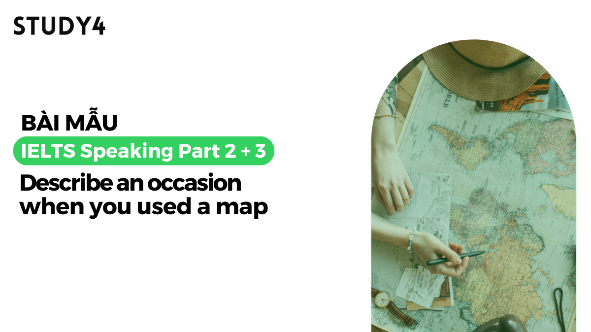 Describe an occasion when you used a map - Bài mẫu IELTS Speaking