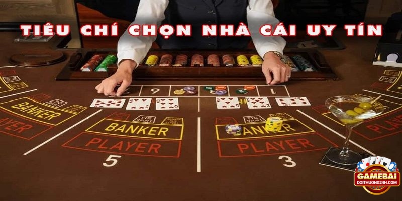 Một số tiêu chí cần biết khi chọn nhà cái