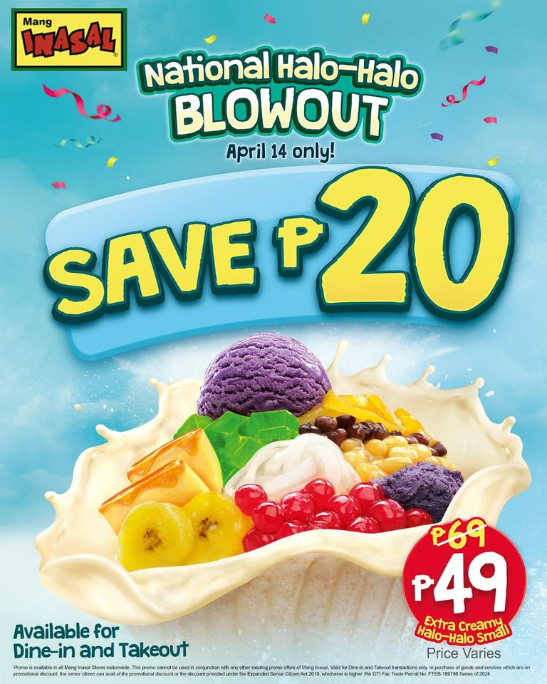 May be an image of ice cream and text that says "INASAL Mang National Halo- Halo BLOWOUT April 14 only! SAVE SAVEP20 20 Available for Dine-in and Takeout P69 49 Extra Creamy Halo-Halo Small Price Varies"