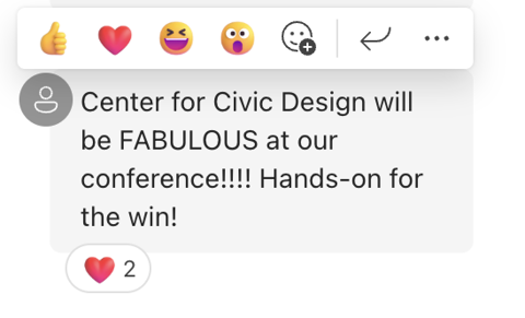 A screenshot of a comment that says: "Center for Civic Design will be fabulous at our conference! Hands-on for the win!"