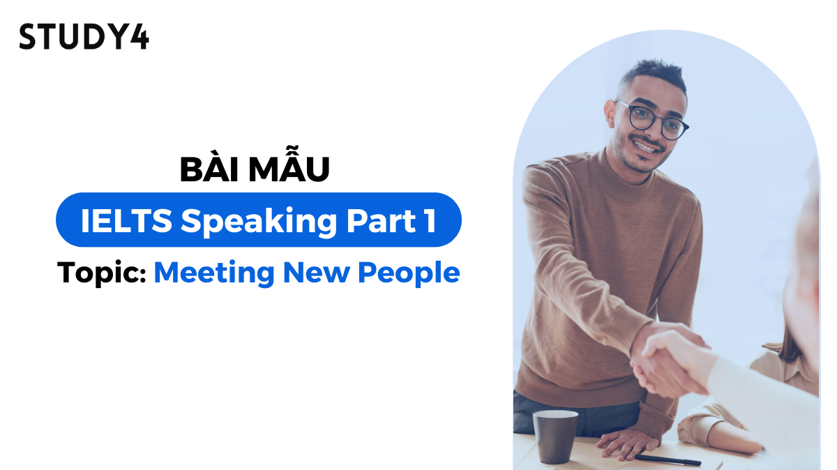 Bài mẫu IELTS Speaking Part 1 - Topic: Meeting New People