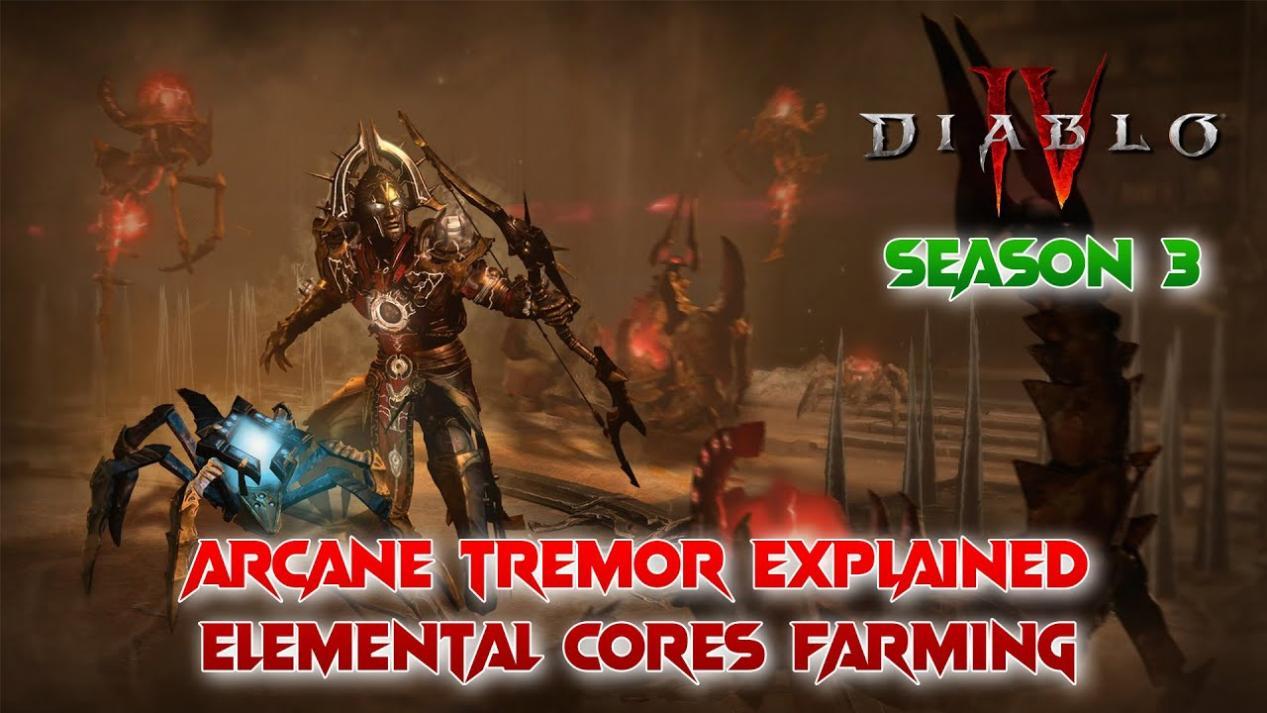 Arcane Tremor Explained, Elemental Cores Farming & Best Place To Leveling! Diablo 4 Season 3