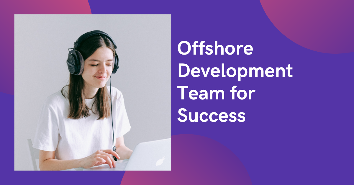 Cultivating Excellence: Offshore Dedicated Development Teams for Success