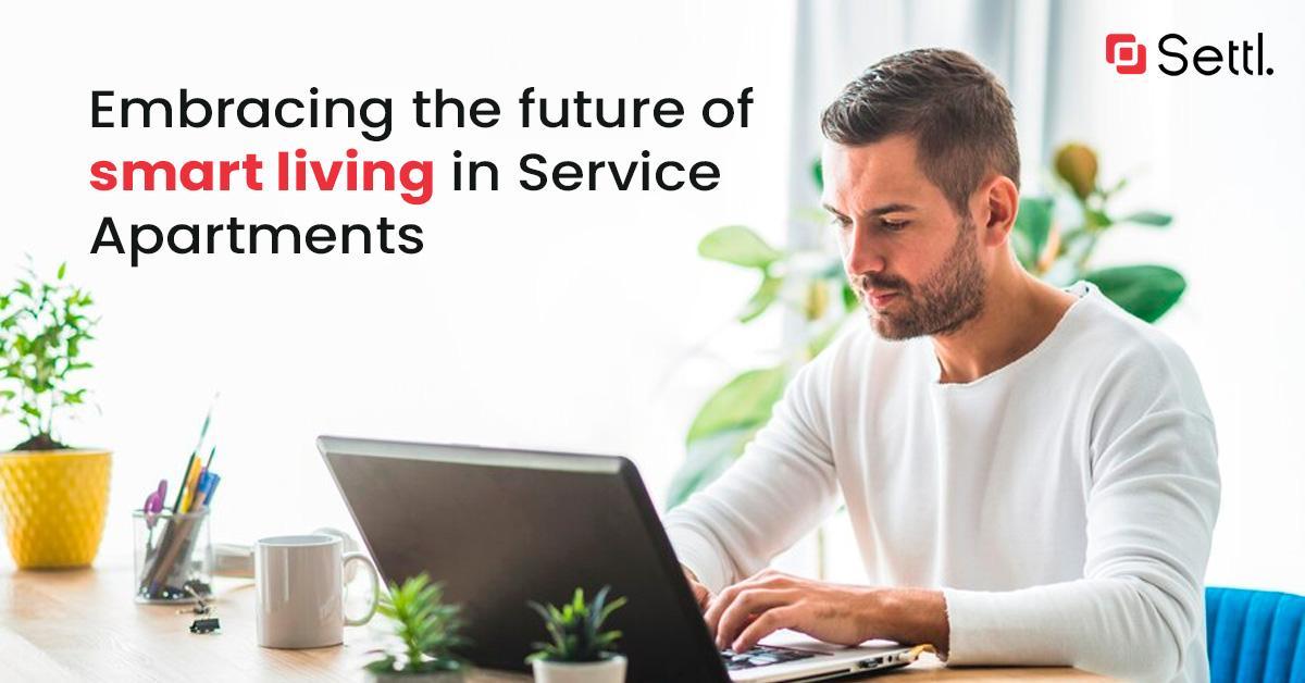 Embracing the future of smart living in Service Apartments