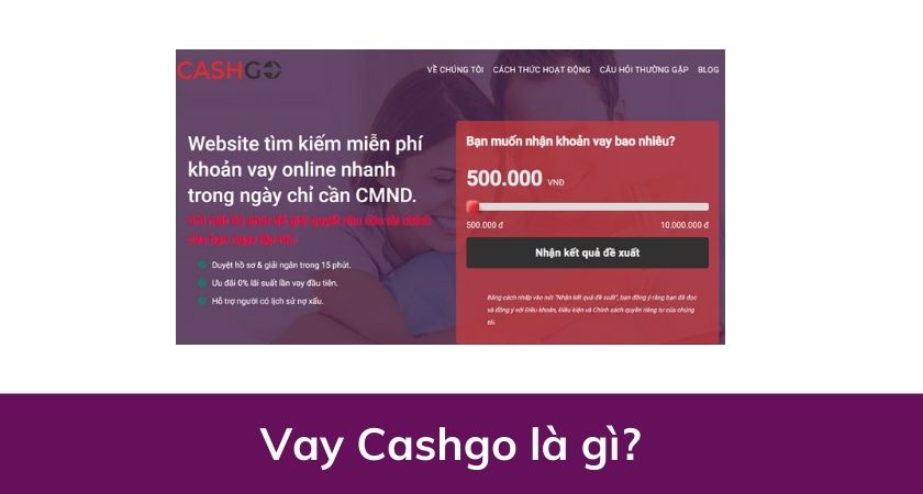 Tất tần tật các thông tin bạn cần biết khi vay Cashgo