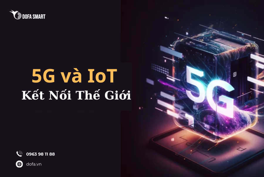 Mạng 5G là nền tảng quan trọng cho sự phát triển của IoT