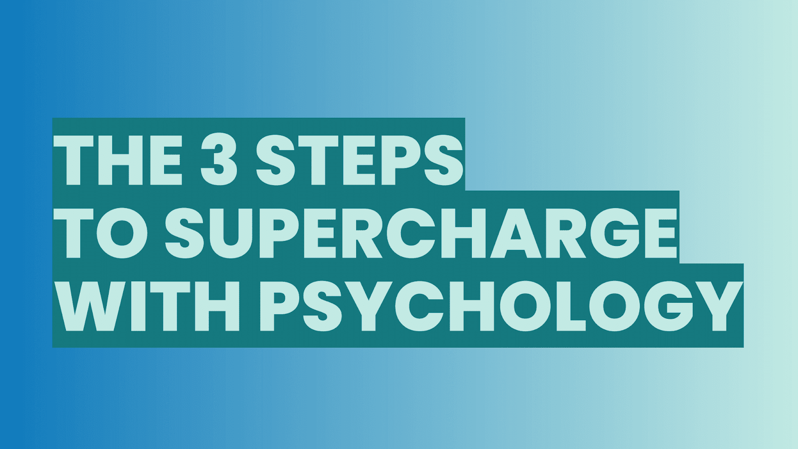 The 3 steps to supercharge with psychology