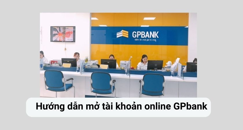 Mở tài khoản online GPBank
