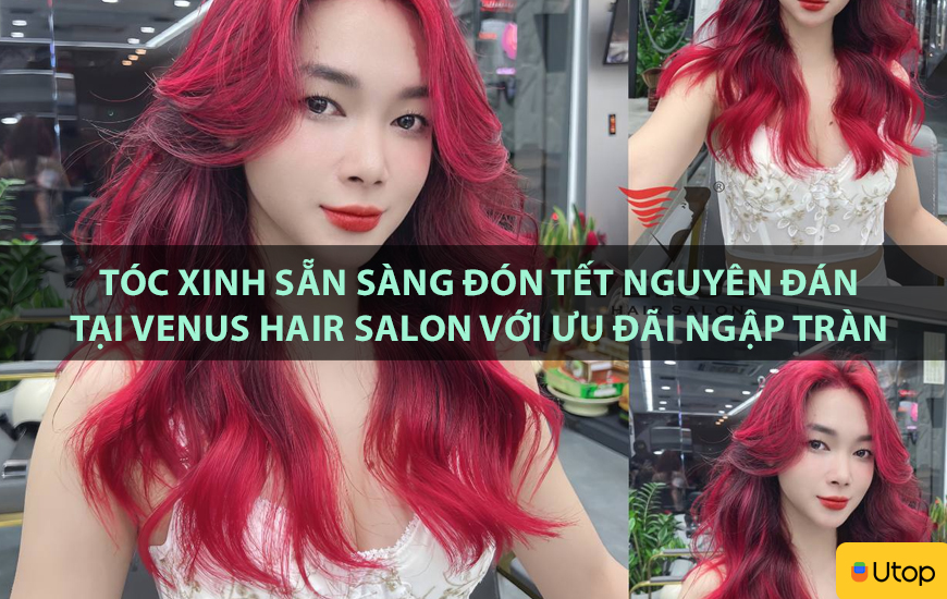 Tóc xinh sẵn sàng đón tết Nguyên Đán tại Venus Hair Salon với ưu đãi ngập tràn
