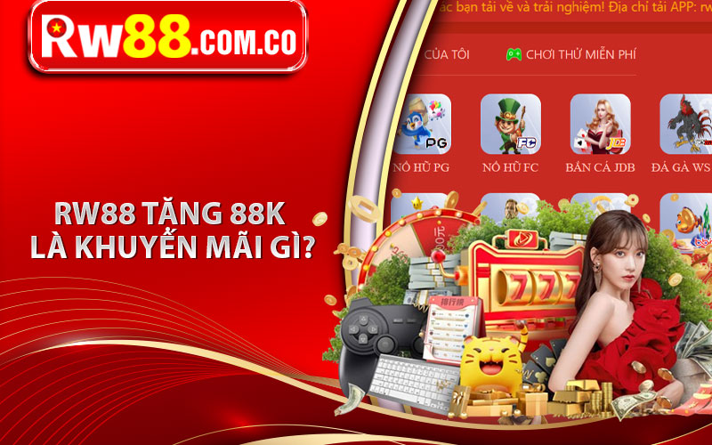 RW88 Tặng 88K - Khuyến Mãi Tặng Thưởng Dành Riêng Cho Tân Thủ RW88