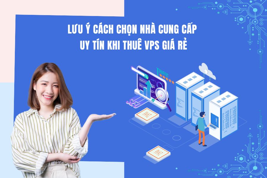 Thuê VPS Giá Rẻ Trên Thị Trường Có Thực Sự Tốt Như Quảng Cáo?