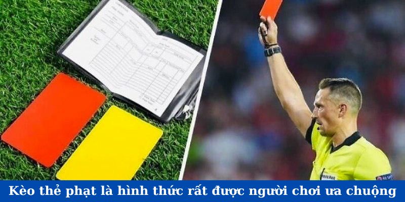 Kèo thẻ phạt là hình thức rất được người chơi ưa chuộng