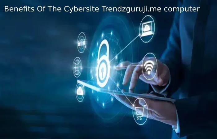 Benefits Of The Cybersite Trendzguruji.me computer