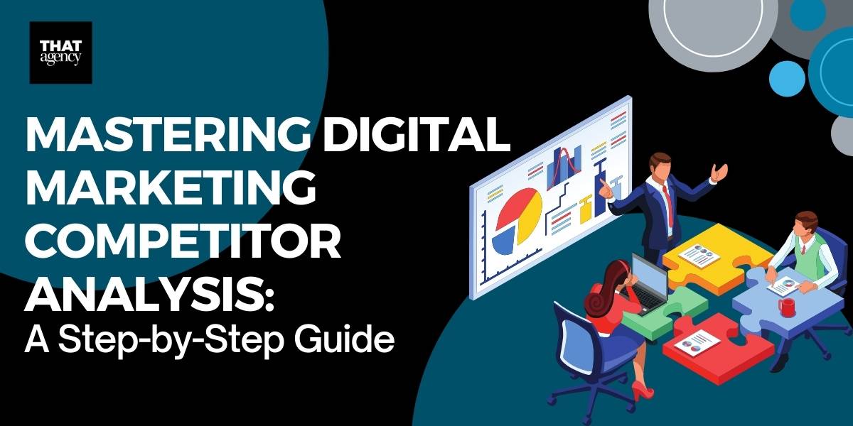 Mastering Digital Marketing Competitor Analysis: A Step-by-Step Guide